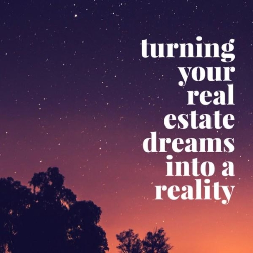Turning your real estate dreams into a reality